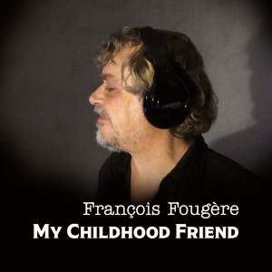 Listen to My Childhood Friend song with lyrics from François Fougère