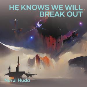 Album He Knows We Will Break Out oleh Nurul Huda