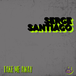 Listen to Take Me Away song with lyrics from Serge Santiago