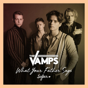 收聽The Vamps的What Your Father Says (Live At Sofar Sounds, London|Explicit)歌詞歌曲