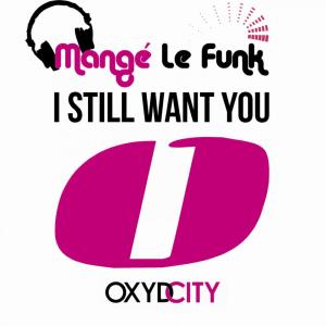 收听Mange Le funk的I Still Want You (Remix)歌词歌曲
