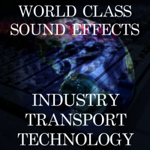 อัลบัม World Class Sound Effects 9 - Industry | Transport and Technology ศิลปิน World Class Sound Effects