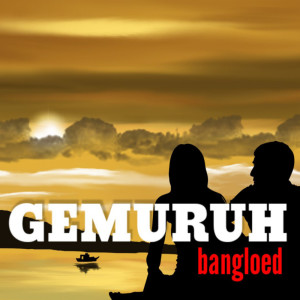 收听bangloed的Gemuruh歌词歌曲