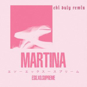 Dengarkan Martina (Remix) (Explicit) (Remix|Explicit) lagu dari Eso.XO.Supreme dengan lirik