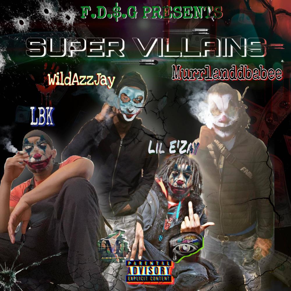 Super Villains (feat. Lil E'zay, Murrlanddbabee, WildAzzJay & LBK Loyalty Brains Knowledge|Explicit)