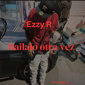 收聽Ezzy R的Bailalo otra vez (Explicit)歌詞歌曲