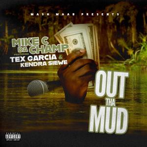 Mike C Da Champ的專輯Out The Mud (feat. Tex Garcia & Kendra Siewe) [Explicit]