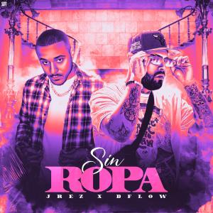 收聽Jrez的Sin Ropa (feat. Dflow) (Explicit)歌詞歌曲