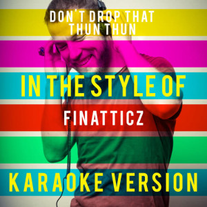 收聽Ameritz Top Tracks的Don't Drop That Thun Thun (In the Style of Finatticz) [Karaoke Version] (Karaoke Version)歌詞歌曲