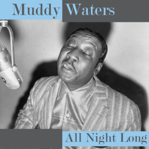 ดาวน์โหลดและฟังเพลง All Night Long พร้อมเนื้อเพลงจาก Muddy Waters