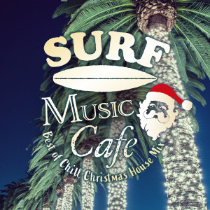 Surf Music Cafe ～best of Chill Christmas House Mix～ (Chill Vocal House Version) dari Cafe Lounge Christmas