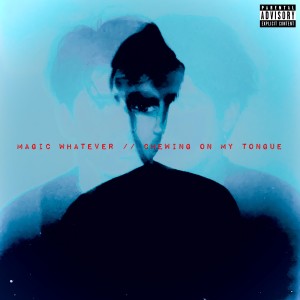 Magic Whatever的專輯Chewing on My Tongue (Explicit)