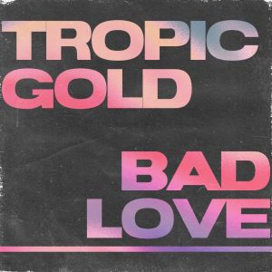 Tropic Gold的专辑Bad Love
