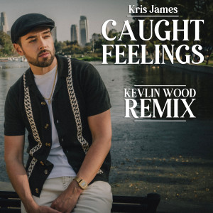 Kris James的专辑Caught Feelings (Kelvin Wood Remix)