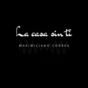 Album La casa sin ti from Maximiliano Correa