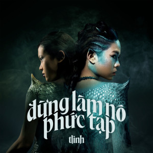 ดาวน์โหลดและฟังเพลง đừng làm nó phức tạp พร้อมเนื้อเพลงจาก tlinh