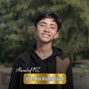 收聽Alwalid MZ的Ulon Kon Alumni Dayah歌詞歌曲