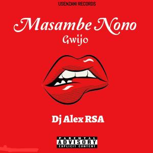ดาวน์โหลดและฟังเพลง Masambe Nono (Gwijo) พร้อมเนื้อเพลงจาก Dj Alex RSA