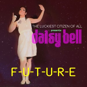 收聽The Luckiest Citizen Of All的F-U-T-U-R-E (Radio Edit)歌詞歌曲