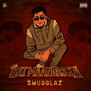 Smugglaz的專輯Bat Maangas Ka? (Explicit)