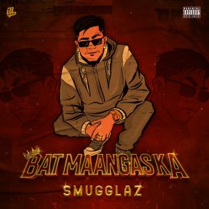 Listen to Bat Maangas Ka? (Explicit) song with lyrics from Smugglaz