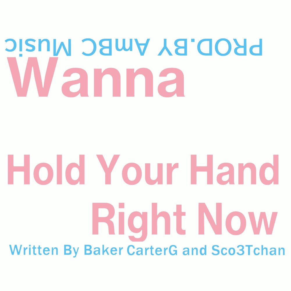 Wanna Hold Your Hand Right Now