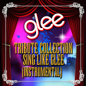 Glee Club Ensemble的專輯Glee Tribute Collection - Sing Like Glee (Instrumental)