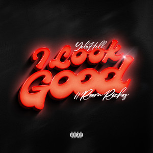 ดาวน์โหลดและฟังเพลง I Look Good (Explicit) พร้อมเนื้อเพลงจาก YeloHill