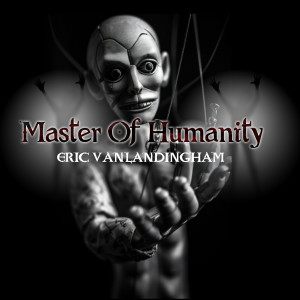 ดาวน์โหลดและฟังเพลง Master of Humanity พร้อมเนื้อเพลงจาก Eric Vanlandingham