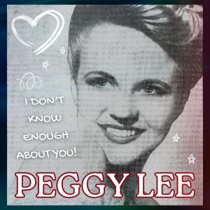 Peggy Lee的專輯I Don't Know Enough About You