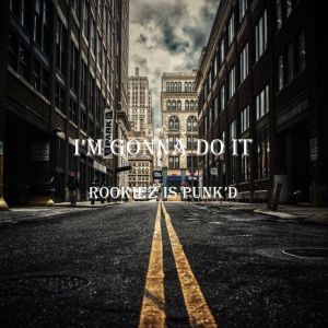 收听ROOKiEZ is PUNK'D的I'm gonna do it (Explicit)歌词歌曲