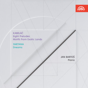 Kabeláč: Eight Preludes, Motifs from Exotic Lands - Smetana: Dreams dari Jan Bartoš