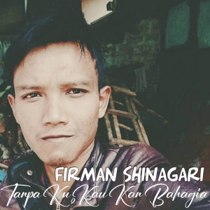 收聽Firman Shinagari的Tanpa Ku, Kau Kan Bahagia歌詞歌曲