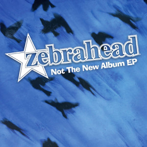 อัลบัม Not the New Album EP ศิลปิน Zebrahead