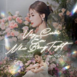 收聽Phan Yến Nhi的Váy Cưới Em Như Bông Tuyết歌詞歌曲
