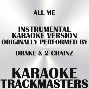 Album All Me (In the Style of Drake, 2 Chainz & Big Sean) (Instrumental Karaoke Version) - Single from Karaoke Trackmasters