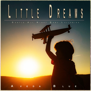 Little Dreams: Gentle All Night Baby Lullabies