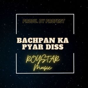 Listen to Bachpan Ka Pyar Diss song with lyrics from ROYSTAR MUSIC