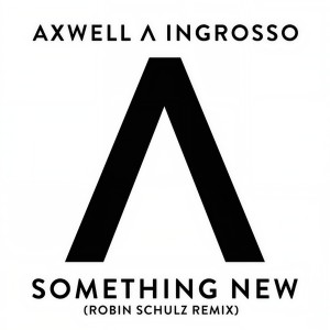 อัลบัม Something New (Robin Schulz Remix) ศิลปิน Axwell Λ Ingrosso