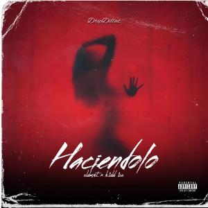 收聽EL DMNT'的HACIENDOLO (feat. K1dd1ce)歌詞歌曲