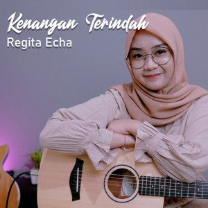 Dengarkan lagu Kenangan Terindah nyanyian Regita Echa dengan lirik