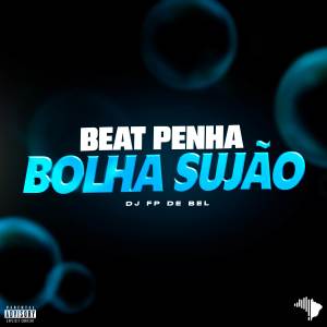收聽DJ FP DE BEL的BEAT PENHA X BOLHA SUJÃO (Explicit)歌詞歌曲