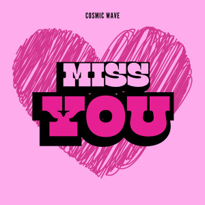 Listen to Miss You song with lyrics from Cosmic Wave