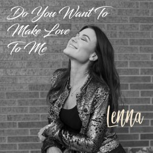 收聽LENNA BAUERLY的Do You Want to Make Love to Me歌詞歌曲