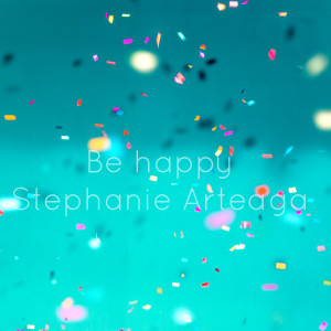 收聽Stephanie Arteaga的Be Happy歌詞歌曲