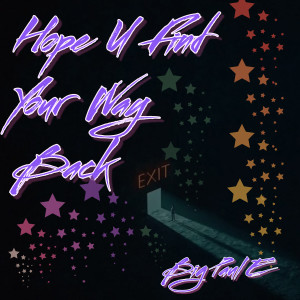 Listen to Hope U Find Your Way Back song with lyrics from Big Paul E