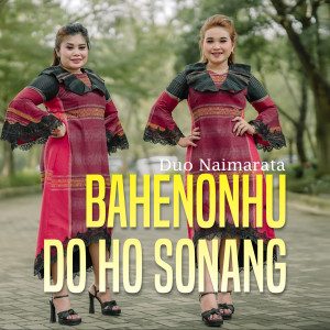 Dengarkan BAHENONHU DO HO SONANG lagu dari Duo Naimarata dengan lirik