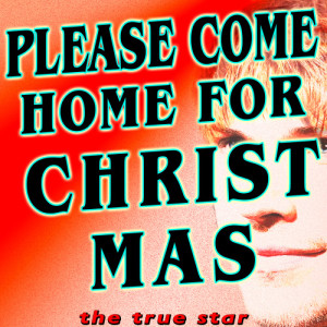 收聽The True Star的Please Come Home For Christmas歌詞歌曲