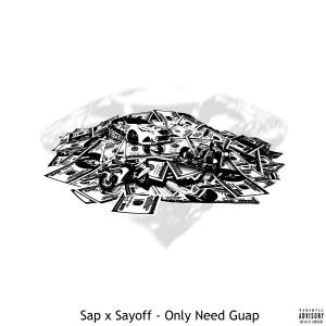 Dengarkan lagu Only Need Guap (Explicit) nyanyian Sap dengan lirik