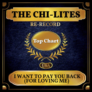 The Chi-Lites的专辑I Want to Pay You Back (For Loving Me) (Billboard Hot 100 - No 95)